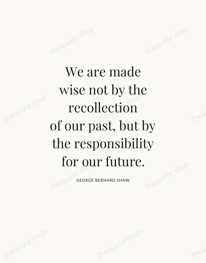 We are made wise not by the recollection of our past, but… — George Bernard Shaw — Statement Serif