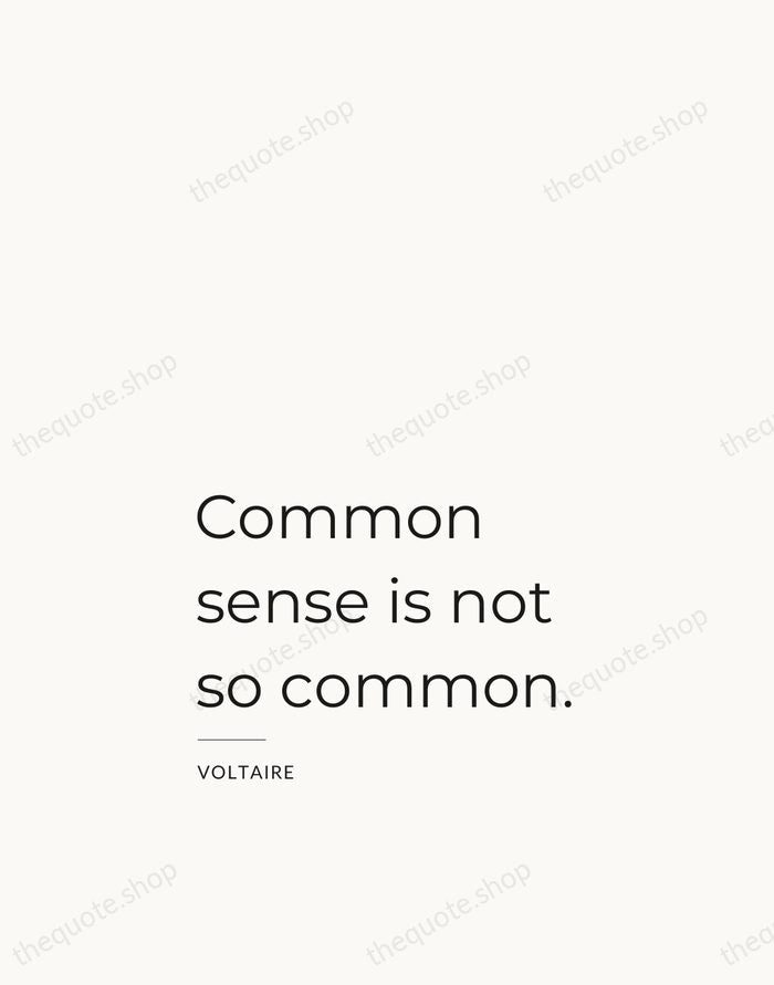 Common sense is not so common. — Voltaire — Studio Left