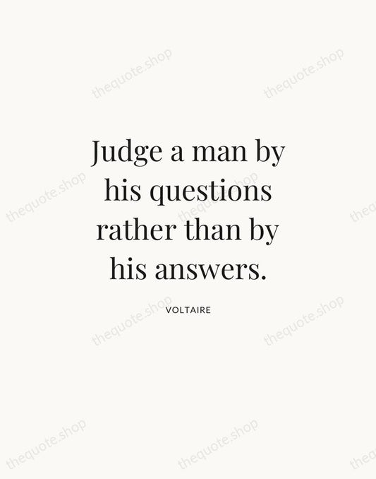 Judge a man by his questions rather than by his answers. — Voltaire | Printable Wall Art — Atelier Serif