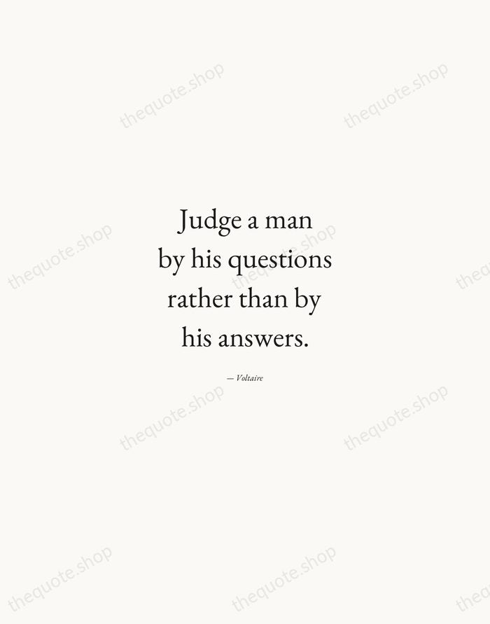 Judge a man by his questions rather than by his answers. — Voltaire — Quiet Garamond