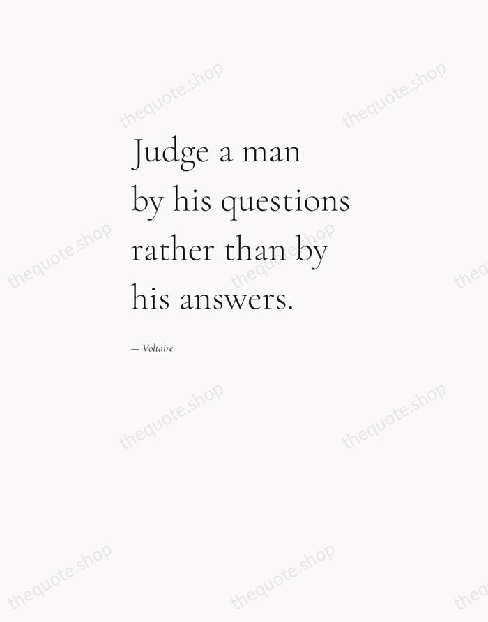 Judge a man by his questions rather than by his answers. — Voltaire — Editorial Left Serif
