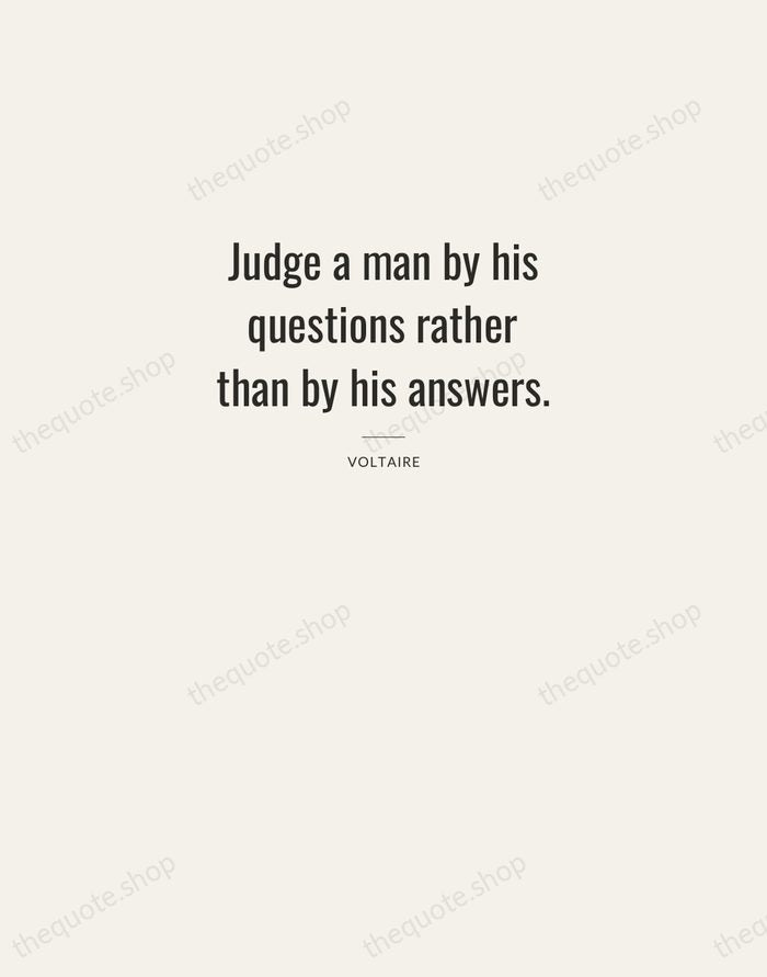 Judge a man by his questions rather than by his answers. — Voltaire — Letterpress Caps