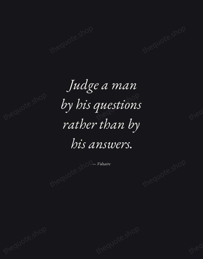 Judge a man by his questions rather than by his answers. — Voltaire — Manuscript Italic