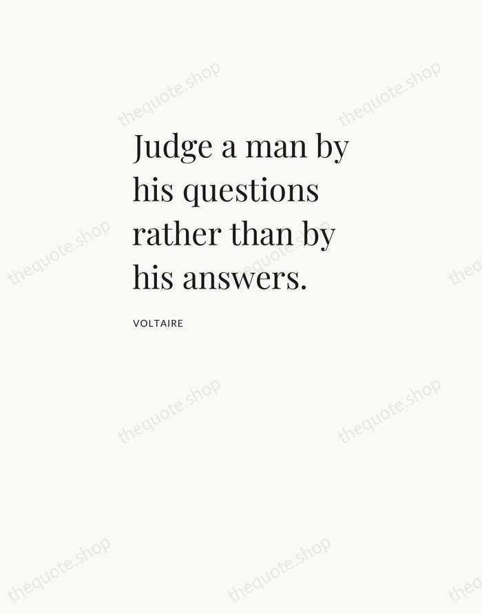 Judge a man by his questions rather than by his answers. — Voltaire — Asymmetric Left