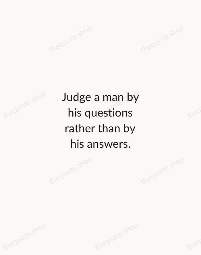 Judge a man by his questions rather than by his answers. — Voltaire — Minimal Unsigned