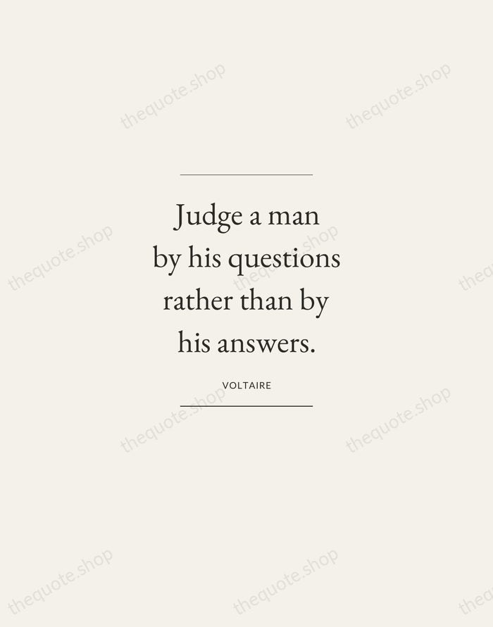 Judge a man by his questions rather than by his answers. — Voltaire — Gallery Frame