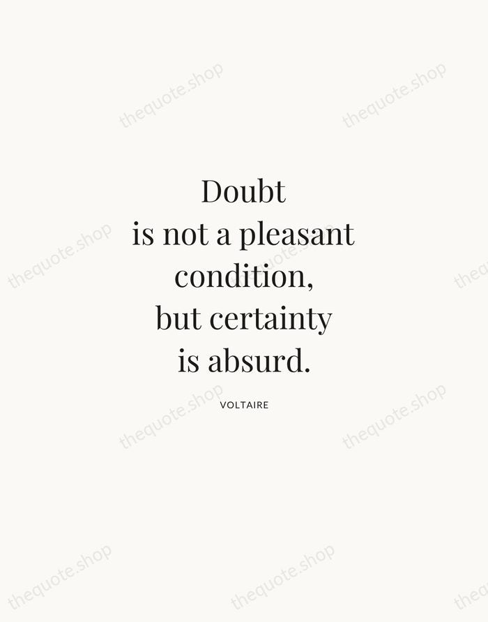 Doubt is not a pleasant condition, but certainty is absurd. — Voltaire | Printable Wall Art — Atelier Serif