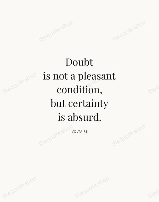 Doubt is not a pleasant condition, but certainty is absurd. — Voltaire | Printable Wall Art — Atelier Serif