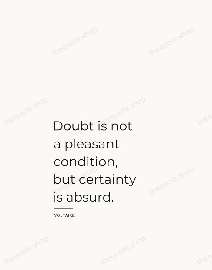 Doubt is not a pleasant condition, but certainty is absurd. — Voltaire — Studio Left
