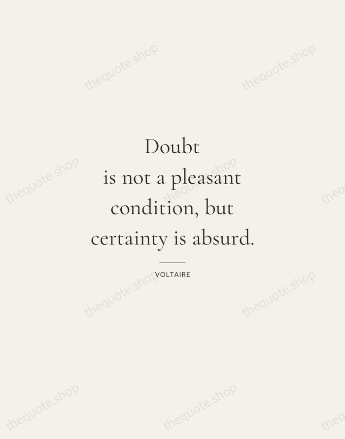 Doubt is not a pleasant condition, but certainty is absurd. — Voltaire — Gallery Rule