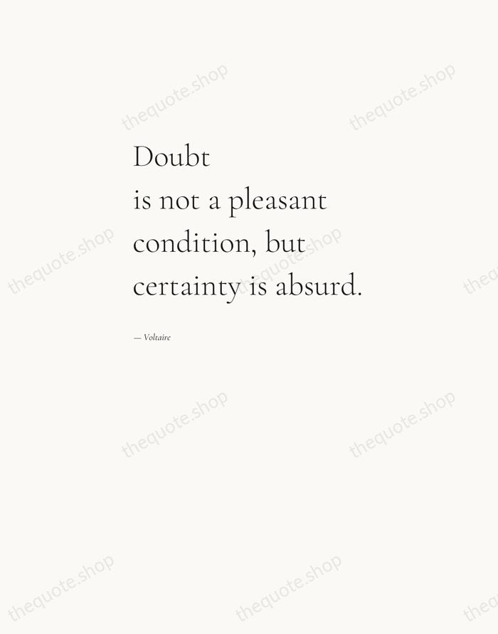 Doubt is not a pleasant condition, but certainty is absurd. — Voltaire — Editorial Left Serif