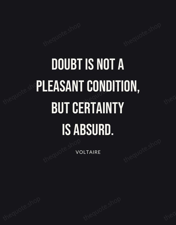 Doubt is not a pleasant condition, but certainty is absurd. — Voltaire | Printable Wall Art — Poster Condensed