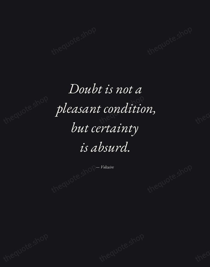 Doubt is not a pleasant condition, but certainty is absurd. — Voltaire — Manuscript Italic