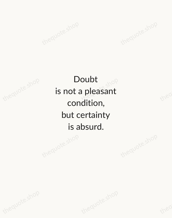 Doubt is not a pleasant condition, but certainty is absurd. — Voltaire — Minimal Unsigned