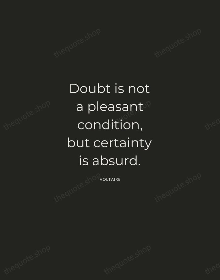 Doubt is not a pleasant condition, but certainty is absurd. — Voltaire — Charcoal Sans