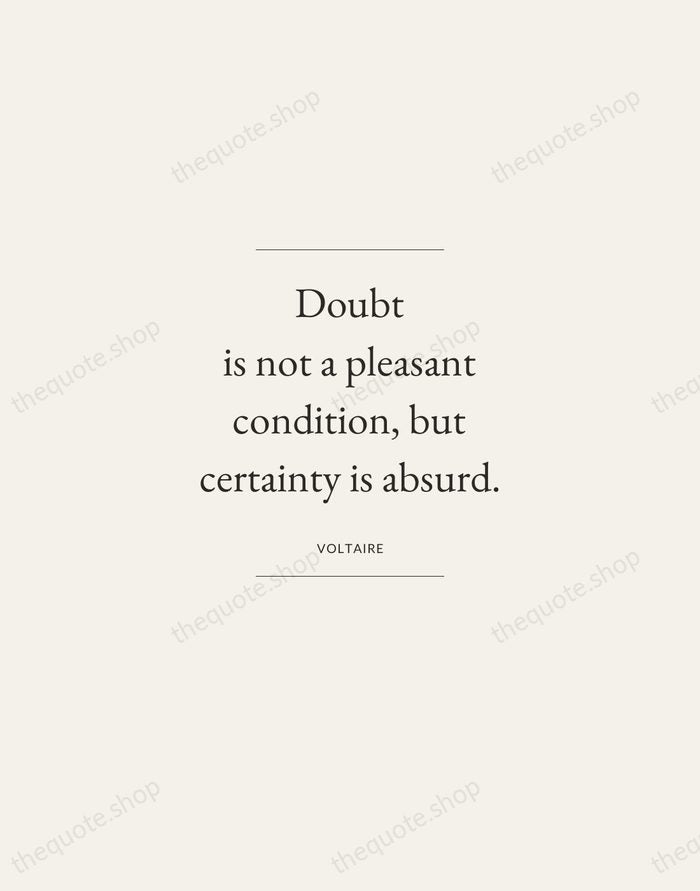 Doubt is not a pleasant condition, but certainty is absurd. — Voltaire — Gallery Frame