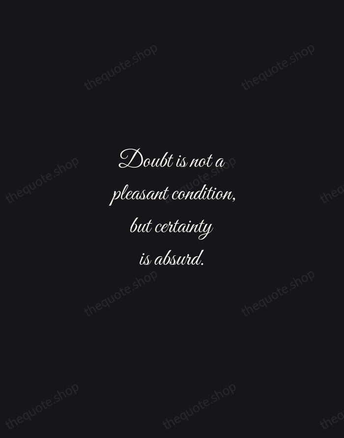 Doubt is not a pleasant condition, but certainty is absurd. — Voltaire — Night Script
