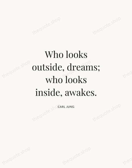 Who looks outside, dreams; who looks inside, awakes. — Carl Jung | Printable Wall Art — Atelier Serif