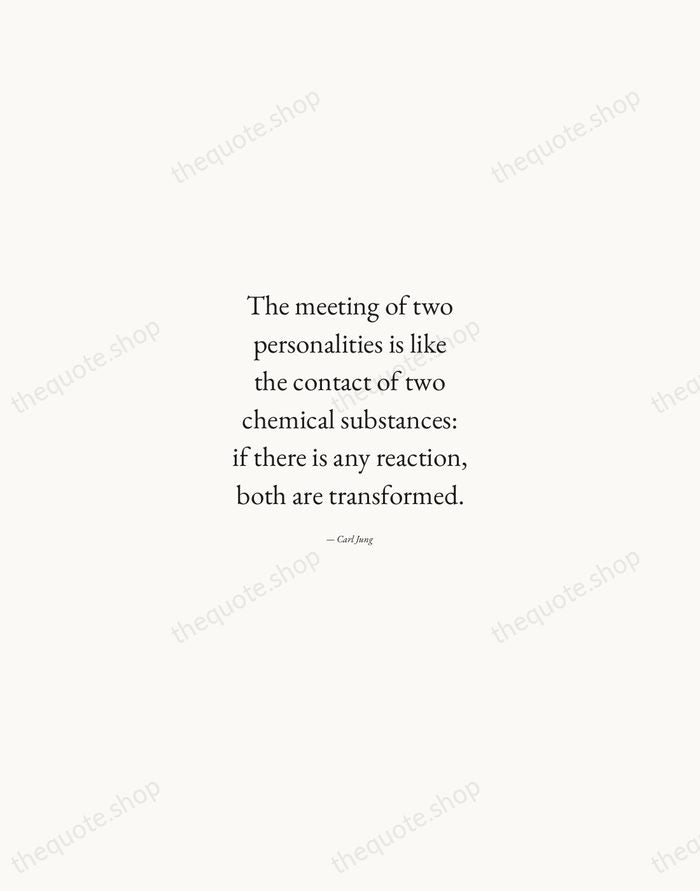 The meeting of two personalities is like the contact of two chemical… — Carl Jung — Quiet Garamond