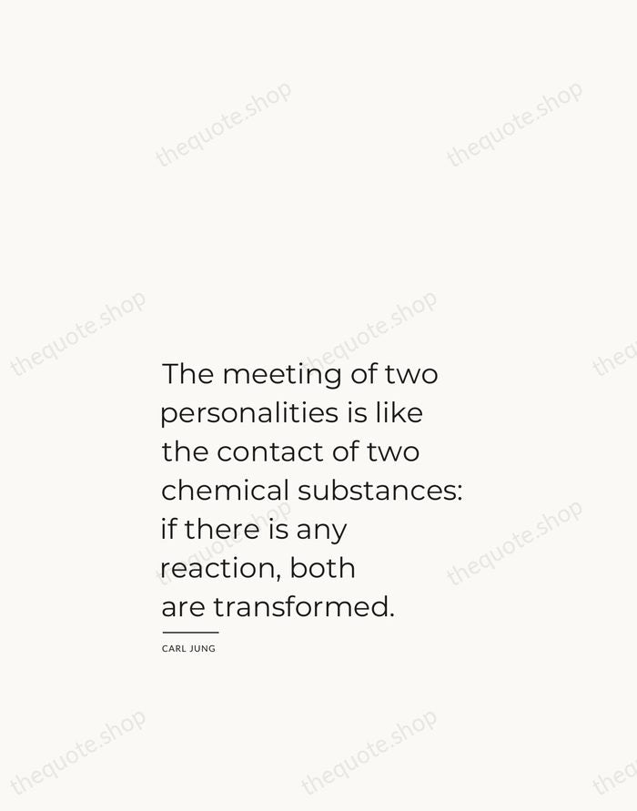 The meeting of two personalities is like the contact of two chemical… — Carl Jung — Studio Left