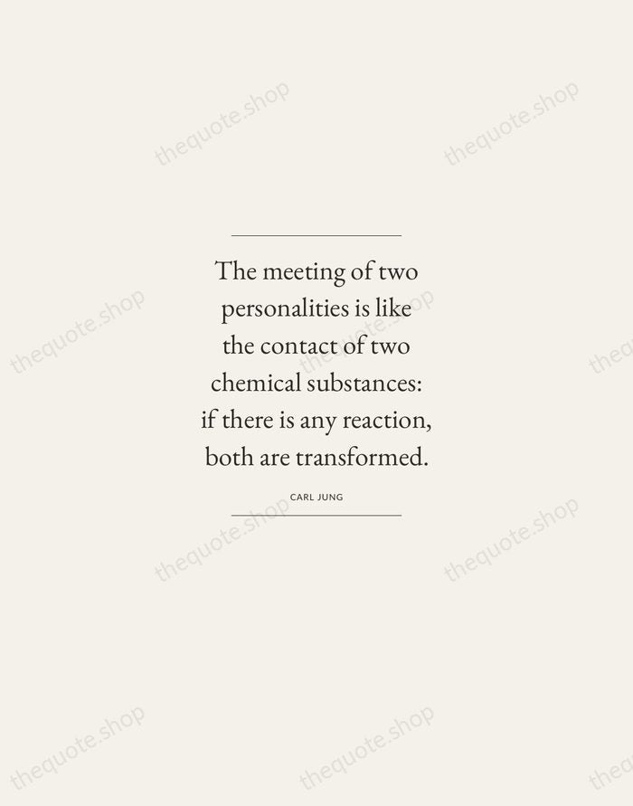 The meeting of two personalities is like the contact of two chemical… — Carl Jung — Gallery Frame