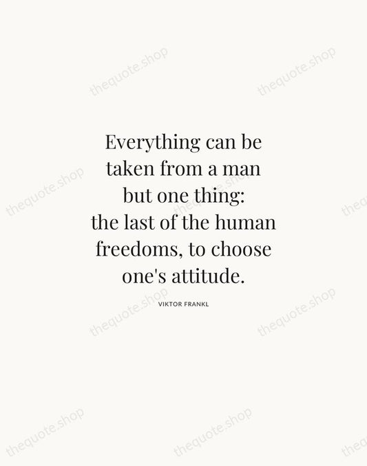 Everything can be taken from a man but one thing: the last… — Viktor Frankl | Printable Wall Art — Atelier Serif