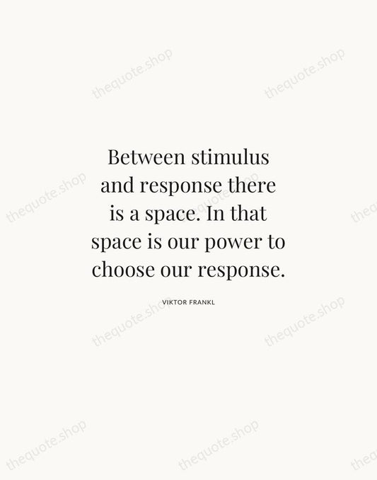 Between stimulus and response there is a space. In that space is… — Viktor Frankl | Printable Wall Art — Atelier Serif