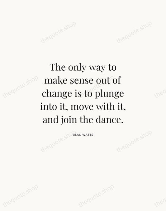 The only way to make sense out of change is to plunge… — Alan Watts | Printable Wall Art — Atelier Serif