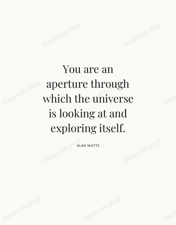 You are an aperture through which the universe is looking at and… — Alan Watts | Printable Wall Art — Atelier Serif
