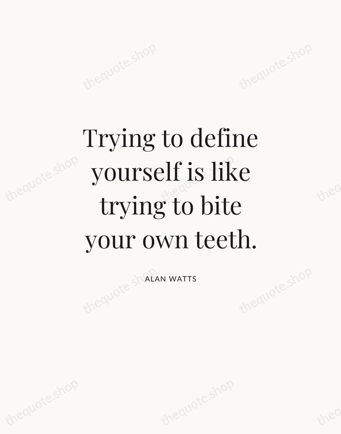 Trying to define yourself is like trying to bite your own teeth. — Alan Watts | Printable Wall Art — Atelier Serif
