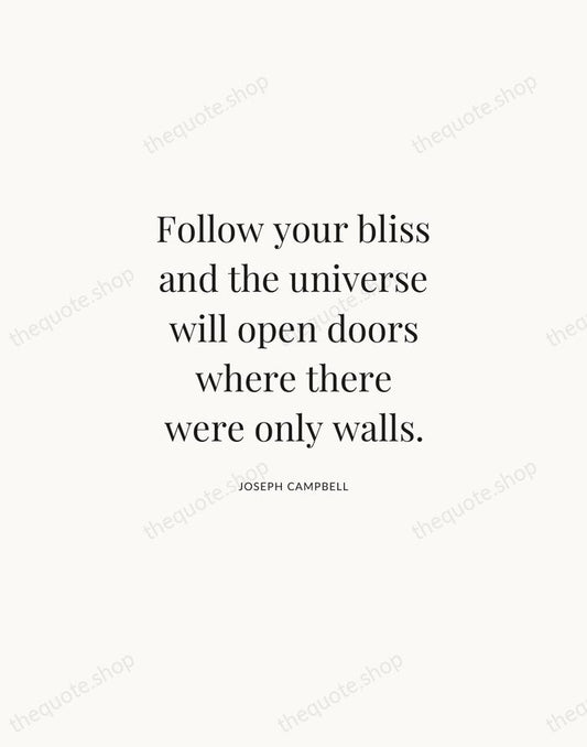 Follow your bliss and the universe will open doors where there were… — Joseph Campbell | Printable Wall Art — Atelier Serif
