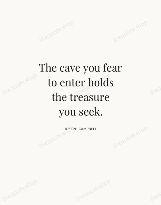 The cave you fear to enter holds the treasure you seek. — Joseph Campbell | Printable Wall Art — Atelier Serif