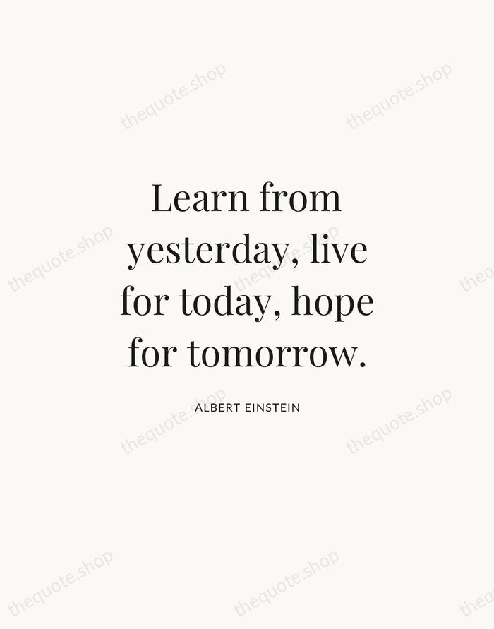 Learn from yesterday, live for today, hope for tomorrow. — Albert Einstein | Printable Wall Art — Atelier Serif