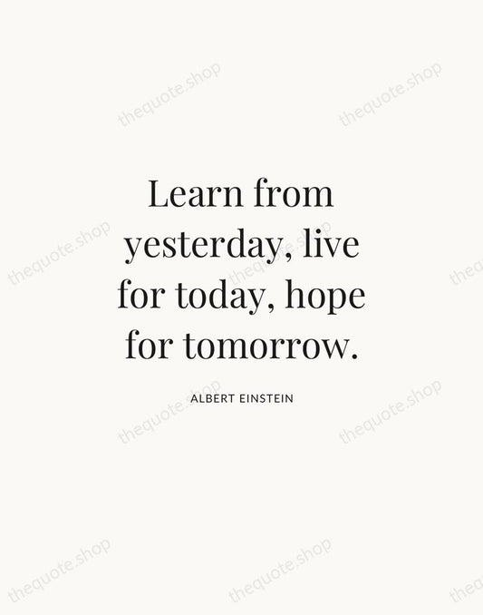 Learn from yesterday, live for today, hope for tomorrow. — Albert Einstein | Printable Wall Art — Atelier Serif