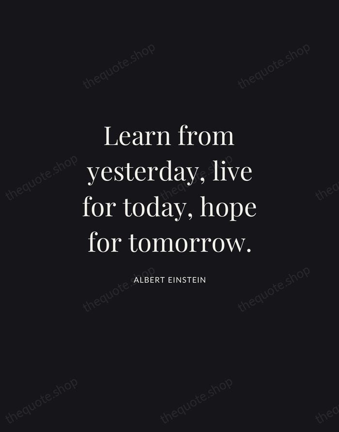 Learn from yesterday, live for today, hope for tomorrow. — Albert Einstein | Printable Wall Art — Midnight Serif