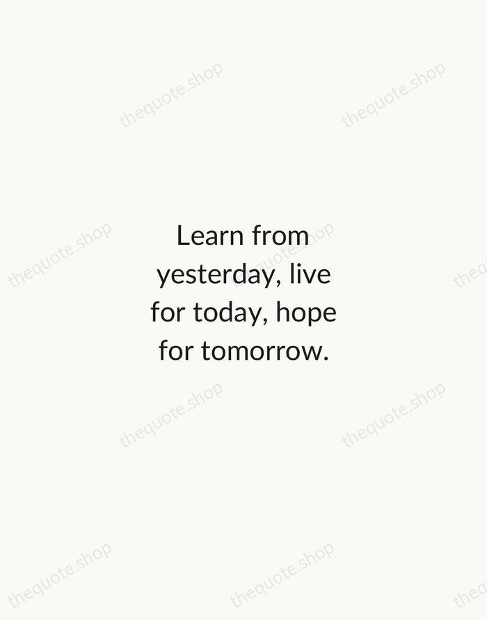 Learn from yesterday, live for today, hope for tomorrow. — Albert Einstein — Minimal Unsigned