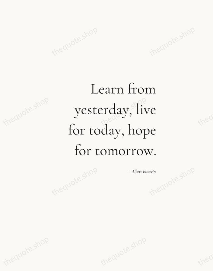 Learn from yesterday, live for today, hope for tomorrow. — Albert Einstein — Soft Serif Right