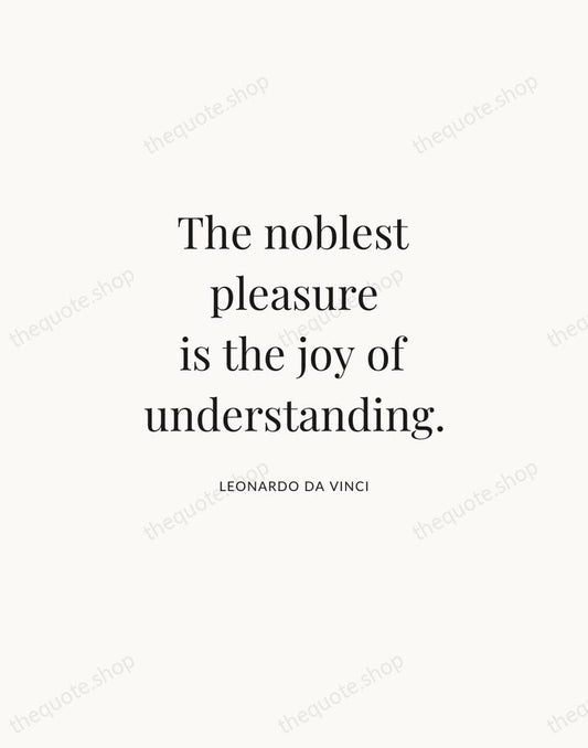 The noblest pleasure is the joy of understanding. — Leonardo da Vinci | Printable Wall Art — Atelier Serif