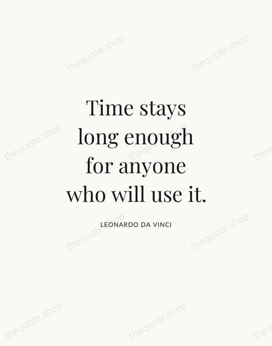 Time stays long enough for anyone who will use it. — Leonardo da Vinci | Printable Wall Art — Atelier Serif