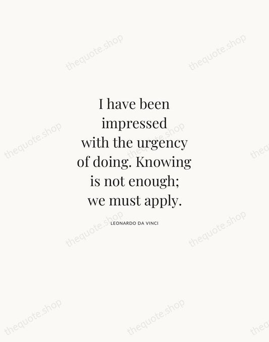I have been impressed with the urgency of doing. Knowing is not… — Leonardo da Vinci | Printable Wall Art — Atelier Serif