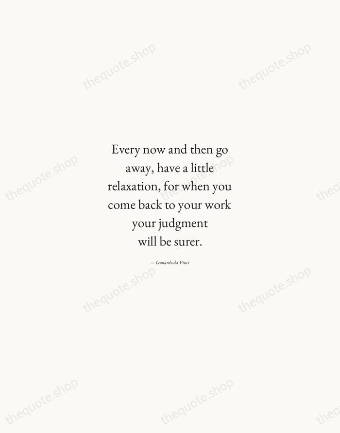 Every now and then go away, have a little relaxation, for when… — Leonardo da Vinci — Quiet Garamond