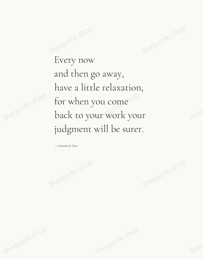 Every now and then go away, have a little relaxation, for when… — Leonardo da Vinci — Editorial Left Serif
