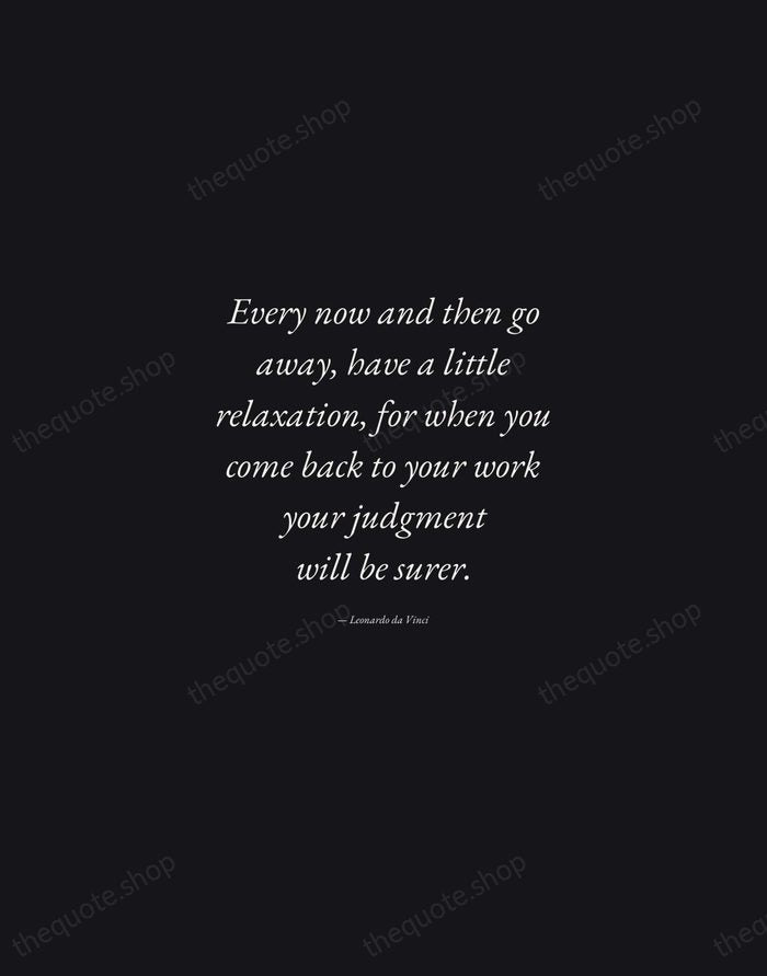 Every now and then go away, have a little relaxation, for when… — Leonardo da Vinci — Manuscript Italic