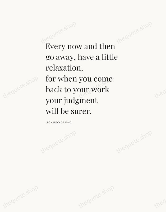Every now and then go away, have a little relaxation, for when… — Leonardo da Vinci — Asymmetric Left