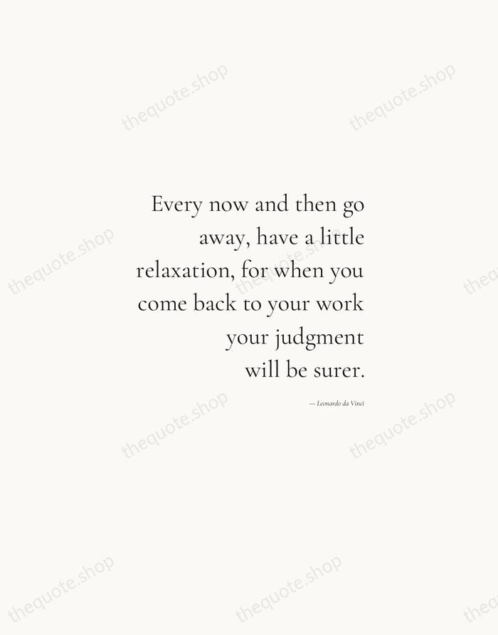Every now and then go away, have a little relaxation, for when… — Leonardo da Vinci — Soft Serif Right