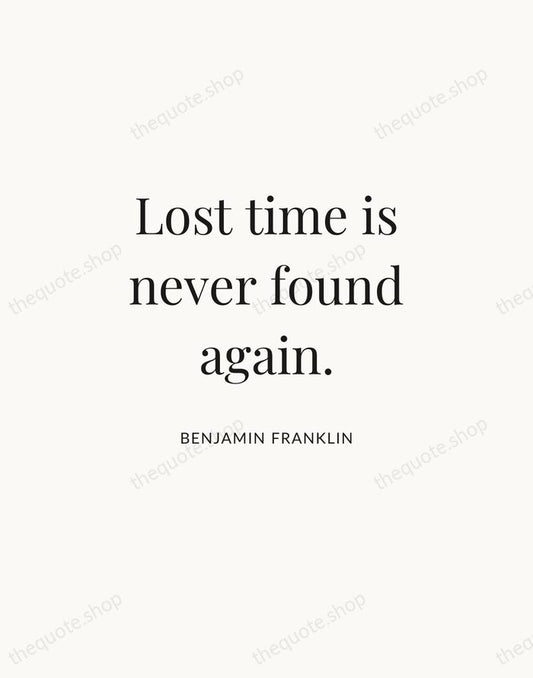 Lost time is never found again. — Benjamin Franklin | Printable Wall Art — Atelier Serif