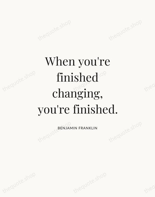 When you're finished changing, you're finished. — Benjamin Franklin | Printable Wall Art — Atelier Serif