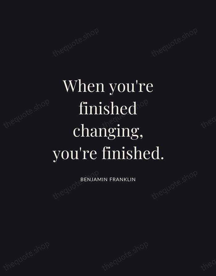 When you're finished changing, you're finished. — Benjamin Franklin | Printable Wall Art — Midnight Serif