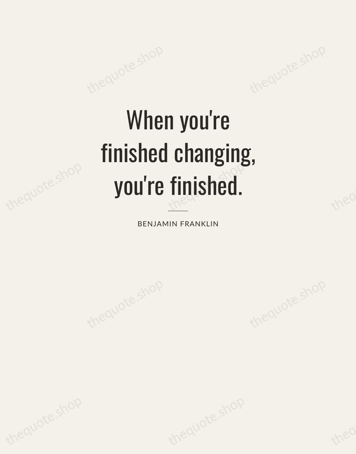 When you're finished changing, you're finished. — Benjamin Franklin — Letterpress Caps