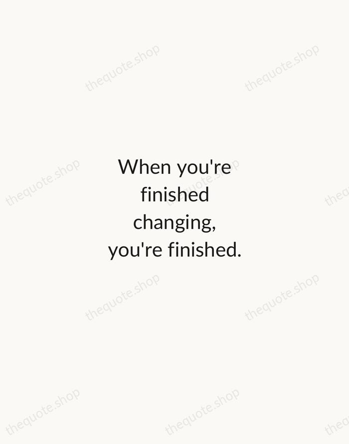 When you're finished changing, you're finished. — Benjamin Franklin — Minimal Unsigned